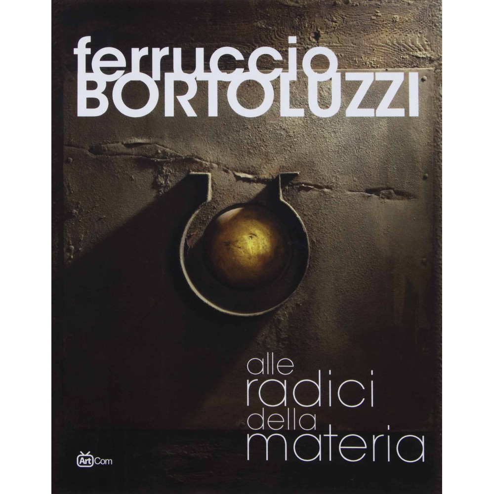 FERRUCCIO BORTOLUZZI - ALLE RADICI DELLA MATERIA